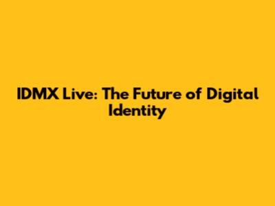 IDMX Live: The Future of Digital Identity