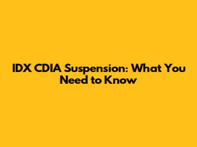 IDX CDIA Suspension: What You Need to Know