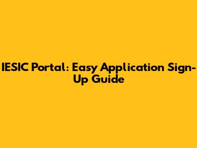 IESIC Portal: Easy Application Sign-Up Guide