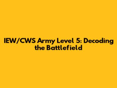IEW/CWS Army Level 5: Decoding the Battlefield