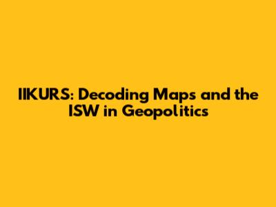 IIKURS: Decoding Maps and the ISW in Geopolitics