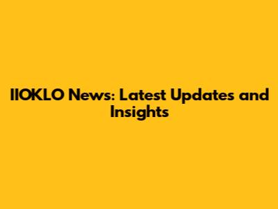 IIOKLO News: Latest Updates and Insights