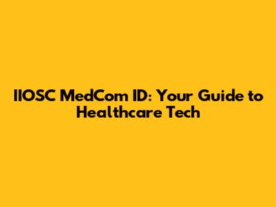 IIOSC MedCom ID: Your Guide to Healthcare Tech