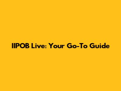 IIPOB Live: Your Go-To Guide