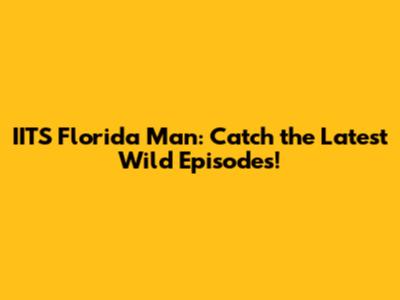 IITS Florida Man: Catch the Latest Wild Episodes!