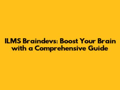 ILMS Braindevs: Boost Your Brain with a Comprehensive Guide