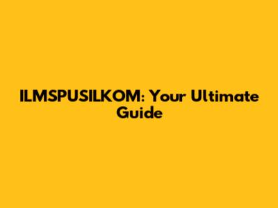 ILMSPUSILKOM: Your Ultimate Guide