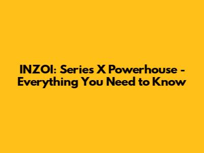 INZOI: Series X Powerhouse - Everything You Need to Know