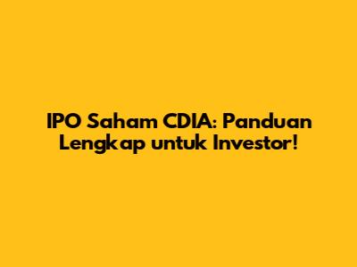 IPO Saham CDIA: Panduan Lengkap untuk Investor!
