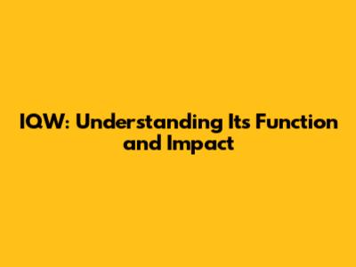 IQW: Understanding Its Function and Impact