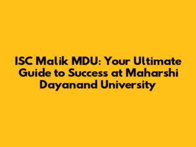 ISC Malik MDU: Your Ultimate Guide to Success at Maharshi Dayanand University