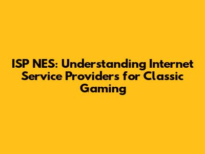 ISP NES: Understanding Internet Service Providers for Classic Gaming