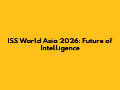ISS World Asia 2026: Future of Intelligence