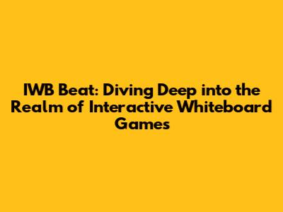 IWB Beat: Diving Deep into the Realm of Interactive Whiteboard Games