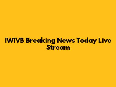 IWIVB Breaking News Today Live Stream
