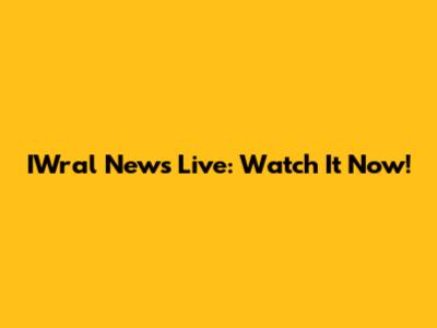 IWral News Live: Watch It Now!