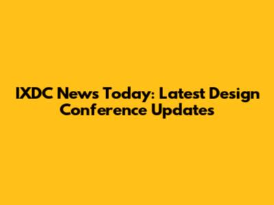 IXDC News Today: Latest Design Conference Updates