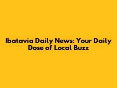 Ibatavia Daily News: Your Daily Dose of Local Buzz
