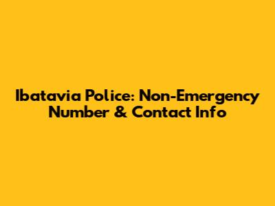 Ibatavia Police: Non-Emergency Number & Contact Info