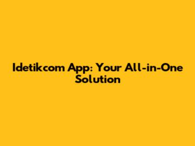 Idetikcom App: Your All-in-One Solution