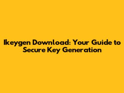 Ikeygen Download: Your Guide to Secure Key Generation