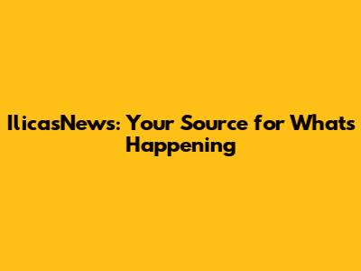 IlicasNews: Your Source for What's Happening