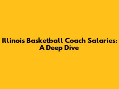 Illinois Basketball Coach Salaries: A Deep Dive