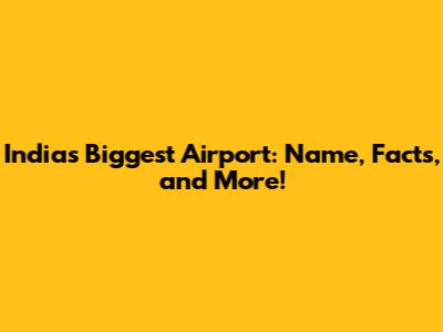 India's Biggest Airport: Name, Facts, and More!