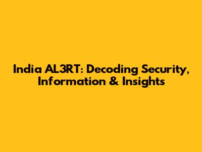 India AL3RT: Decoding Security, Information & Insights