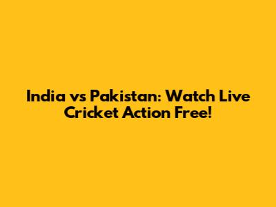 India vs Pakistan: Watch Live Cricket Action Free!