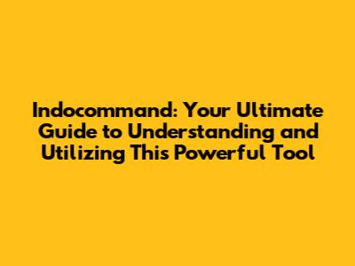 Indocommand: Your Ultimate Guide to Understanding and Utilizing This Powerful Tool