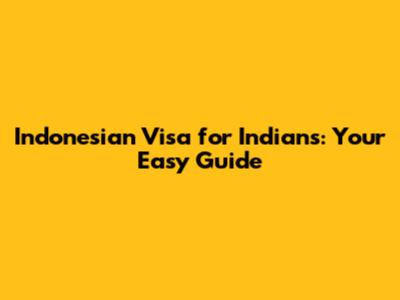 Indonesian Visa for Indians: Your Easy Guide