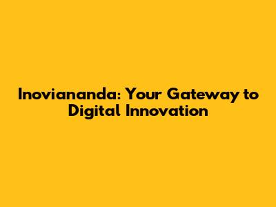 Inoviananda: Your Gateway to Digital Innovation