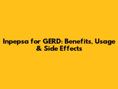 Inpepsa for GERD: Benefits, Usage & Side Effects