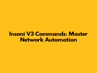 Insoni V3 Commands: Master Network Automation