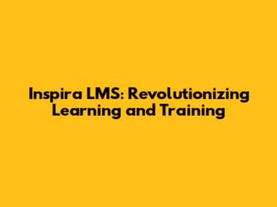 Inspira LMS: Revolutionizing Learning and Training