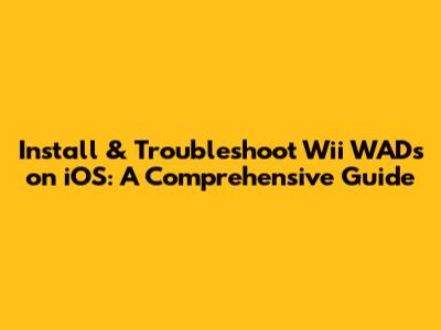 Install & Troubleshoot Wii WADs on iOS: A Comprehensive Guide