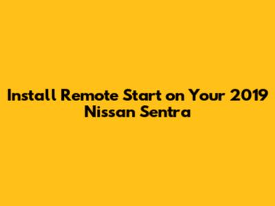 Install Remote Start on Your 2019 Nissan Sentra
