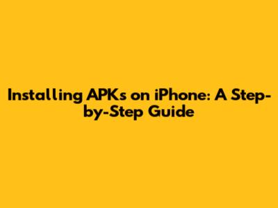 Installing APKs on iPhone: A Step-by-Step Guide