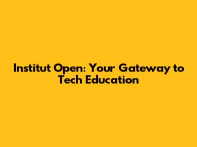 Institut Open: Your Gateway to Tech Education