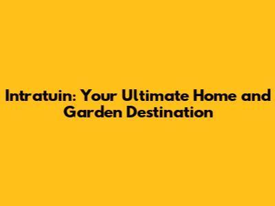 Intratuin: Your Ultimate Home and Garden Destination