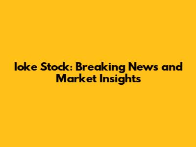Ioke Stock: Breaking News and Market Insights