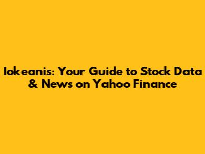 Iokeanis: Your Guide to Stock Data & News on Yahoo Finance