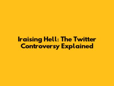 Iraising Hell: The Twitter Controversy Explained