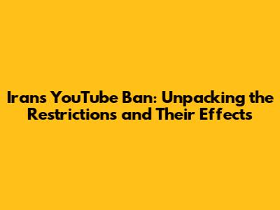 Iran's YouTube Ban: Unpacking the Restrictions and Their Effects