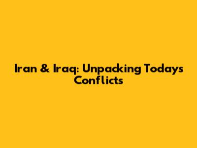Iran & Iraq: Unpacking Today's Conflicts