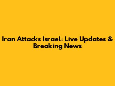 Iran Attacks Israel: Live Updates & Breaking News