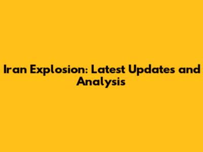 Iran Explosion: Latest Updates and Analysis