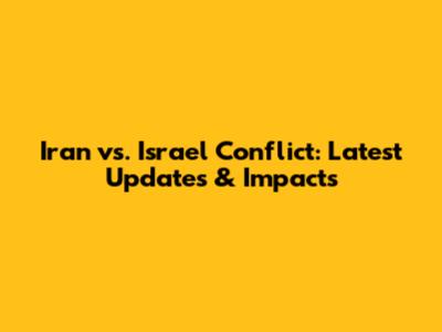 Iran vs. Israel Conflict: Latest Updates & Impacts