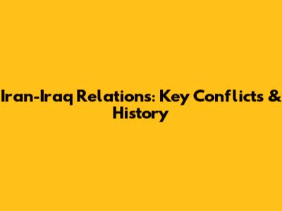 Iran-Iraq Relations: Key Conflicts & History
